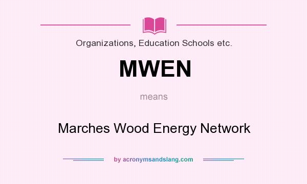 What does MWEN mean? It stands for Marches Wood Energy Network