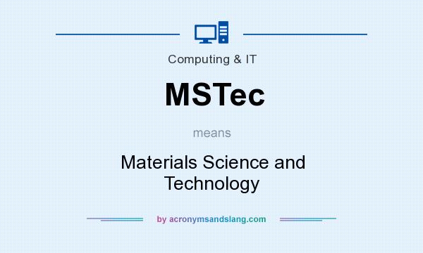What does MSTec mean? It stands for Materials Science and Technology