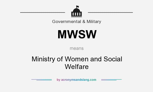 What does MWSW mean? It stands for Ministry of Women and Social Welfare