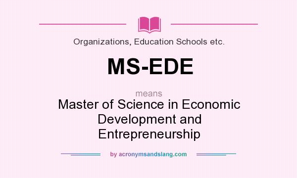 What does MS-EDE mean? It stands for Master of Science in Economic Development and Entrepreneurship