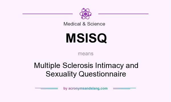 What does MSISQ mean? It stands for Multiple Sclerosis Intimacy and Sexuality Questionnaire