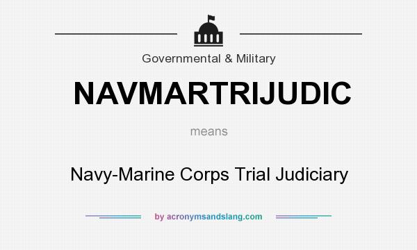 What does NAVMARTRIJUDIC mean? It stands for Navy-Marine Corps Trial Judiciary
