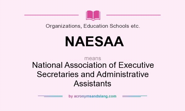 What does NAESAA mean? It stands for National Association of Executive Secretaries and Administrative Assistants