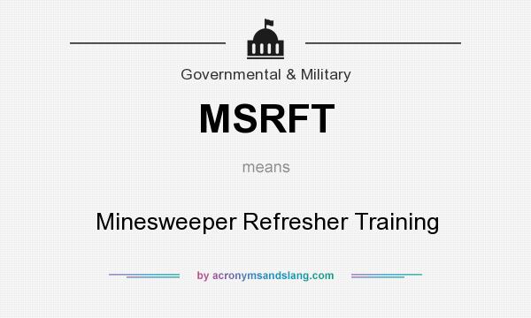 What does MSRFT mean? It stands for Minesweeper Refresher Training