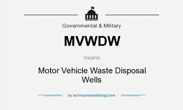 What does MVWDW mean? It stands for Motor Vehicle Waste Disposal Wells