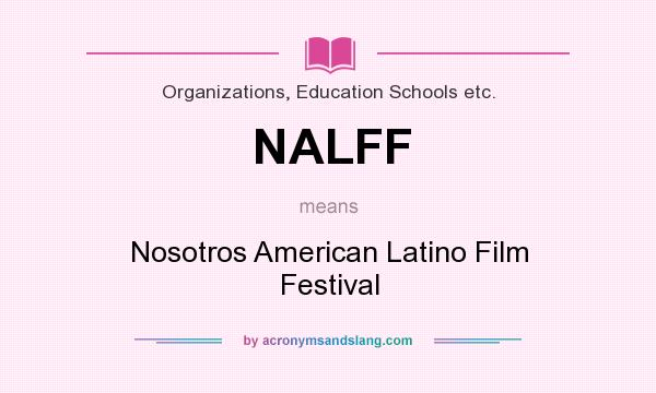 What does NALFF mean? It stands for Nosotros American Latino Film Festival
