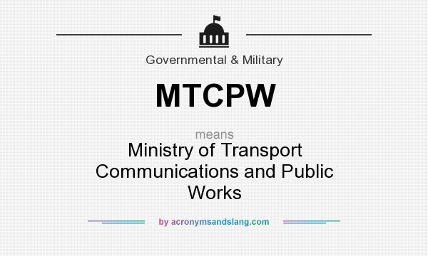 What does MTCPW mean? It stands for Ministry of Transport Communications and Public Works