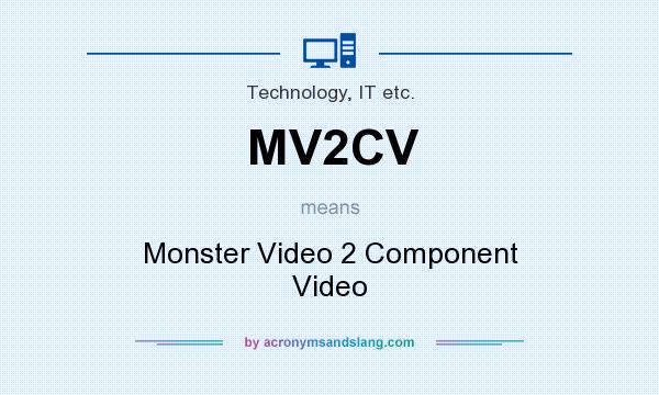 What does MV2CV mean? It stands for Monster Video 2 Component Video