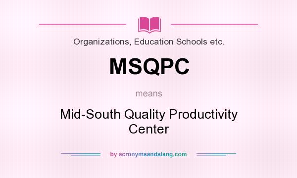 What does MSQPC mean? It stands for Mid-South Quality Productivity Center