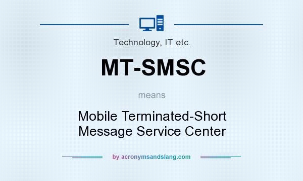 What does MT-SMSC mean? It stands for Mobile Terminated-Short Message Service Center