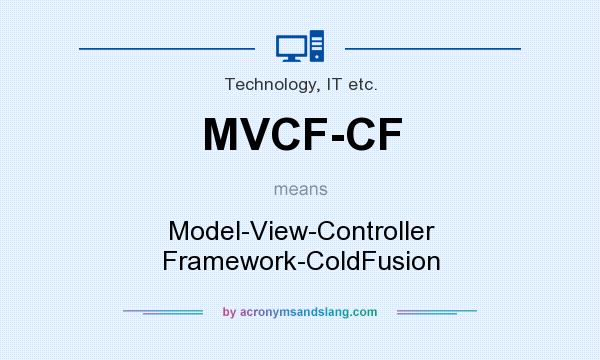 What does MVCF-CF mean? It stands for Model-View-Controller Framework-ColdFusion