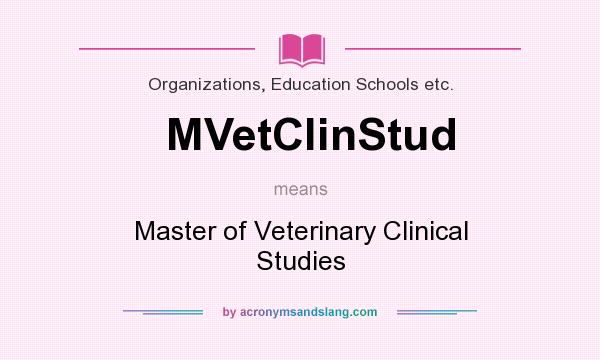 What does MVetClinStud mean? It stands for Master of Veterinary Clinical Studies