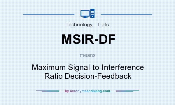 What does MSIR-DF mean? It stands for Maximum Signal-to-Interference Ratio Decision-Feedback