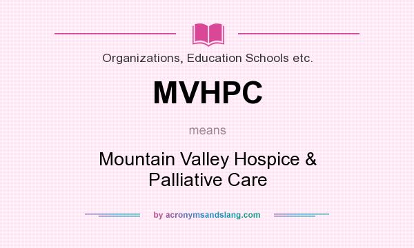 What does MVHPC mean? It stands for Mountain Valley Hospice & Palliative Care