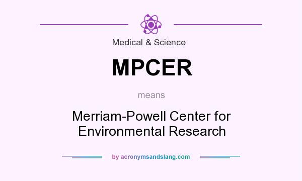 What does MPCER mean? It stands for Merriam-Powell Center for Environmental Research