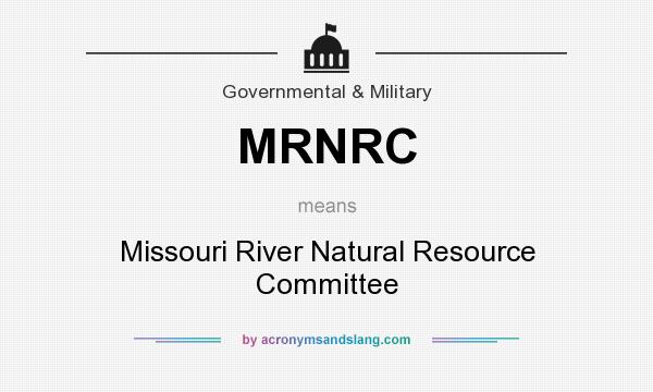 What does MRNRC mean? It stands for Missouri River Natural Resource Committee