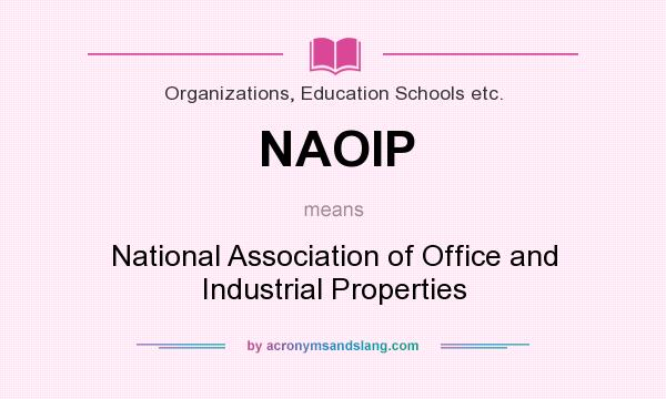 What does NAOIP mean? It stands for National Association of Office and Industrial Properties