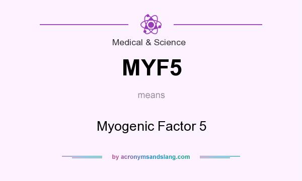 What does MYF5 mean? It stands for Myogenic Factor 5