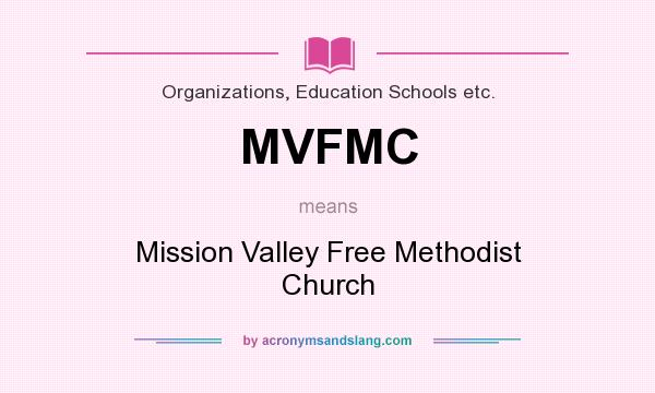 What does MVFMC mean? It stands for Mission Valley Free Methodist Church