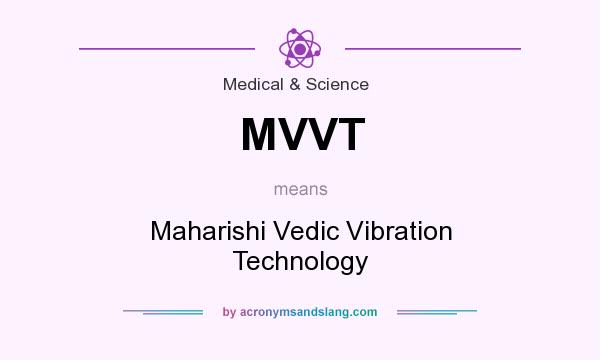 What does MVVT mean? It stands for Maharishi Vedic Vibration Technology