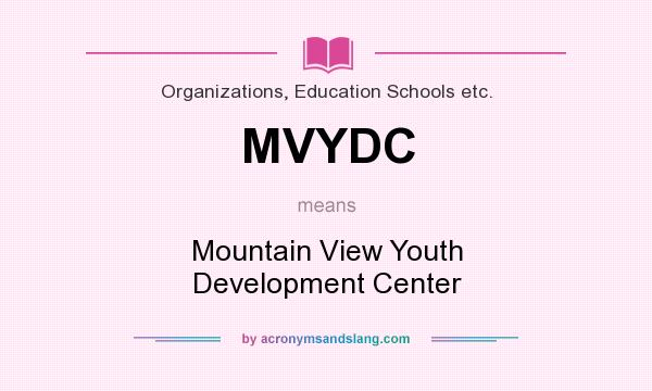 What does MVYDC mean? It stands for Mountain View Youth Development Center