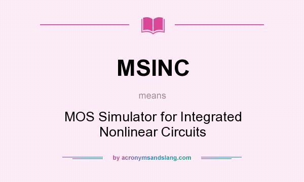 What does MSINC mean? It stands for MOS Simulator for Integrated Nonlinear Circuits