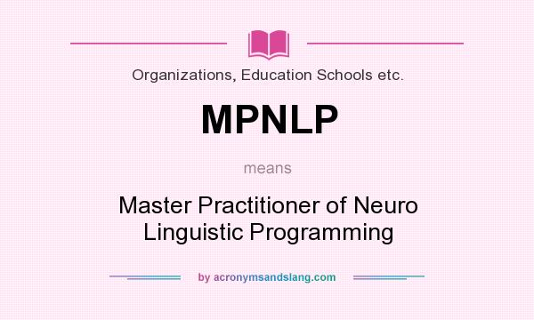What does MPNLP mean? It stands for Master Practitioner of Neuro Linguistic Programming