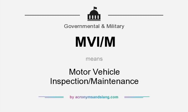 What does MVI/M mean? It stands for Motor Vehicle Inspection/Maintenance