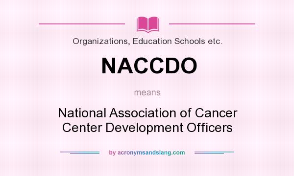 What does NACCDO mean? It stands for National Association of Cancer Center Development Officers