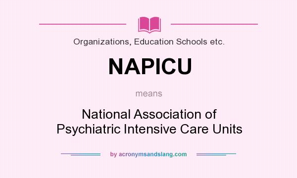 What does NAPICU mean? It stands for National Association of Psychiatric Intensive Care Units