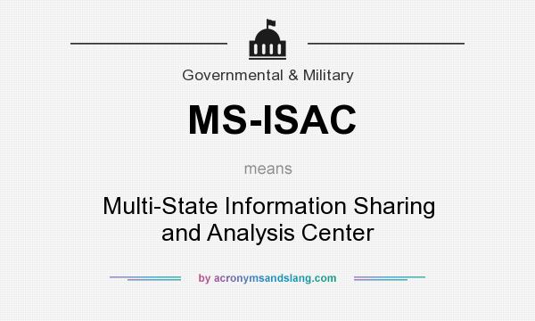 What does MS-ISAC mean? It stands for Multi-State Information Sharing and Analysis Center