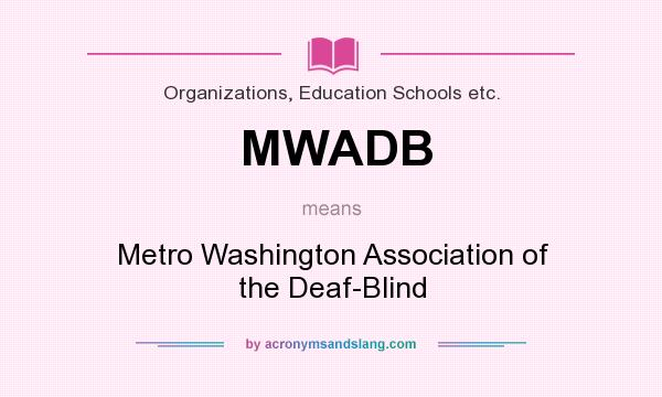 What does MWADB mean? It stands for Metro Washington Association of the Deaf-Blind