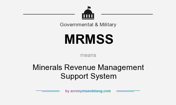 What does MRMSS mean? It stands for Minerals Revenue Management Support System