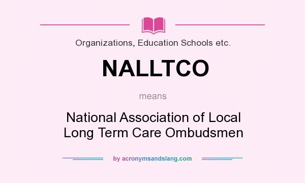 What does NALLTCO mean? It stands for National Association of Local Long Term Care Ombudsmen