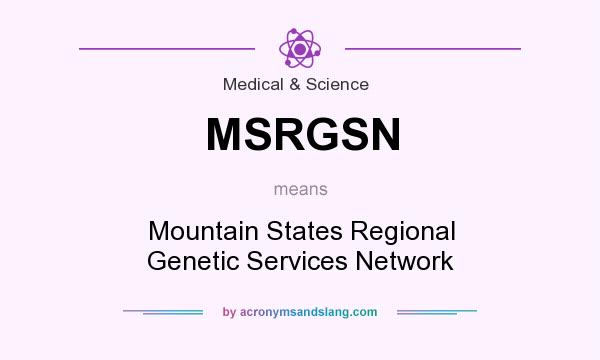 What does MSRGSN mean? It stands for Mountain States Regional Genetic Services Network