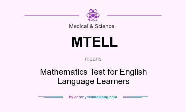 What does MTELL mean? It stands for Mathematics Test for English Language Learners