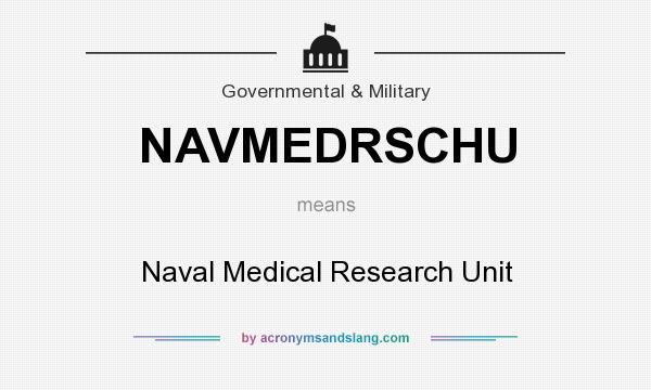 What does NAVMEDRSCHU mean? It stands for Naval Medical Research Unit