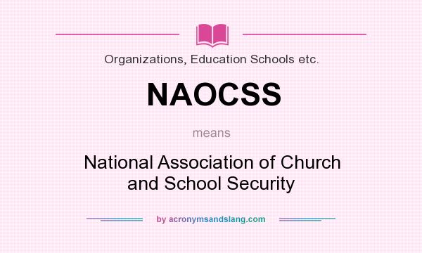 What does NAOCSS mean? It stands for National Association of Church and School Security