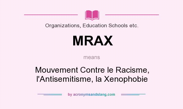 What does MRAX mean? It stands for Mouvement Contre le Racisme, l`Antisemitisme, la Xenophobie