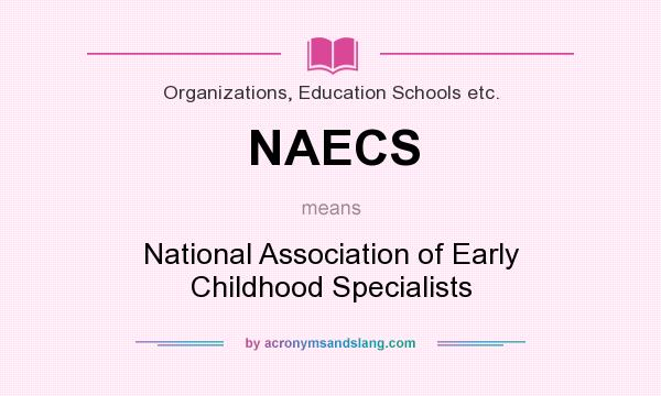 What does NAECS mean? It stands for National Association of Early Childhood Specialists