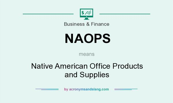 What does NAOPS mean? It stands for Native American Office Products and Supplies