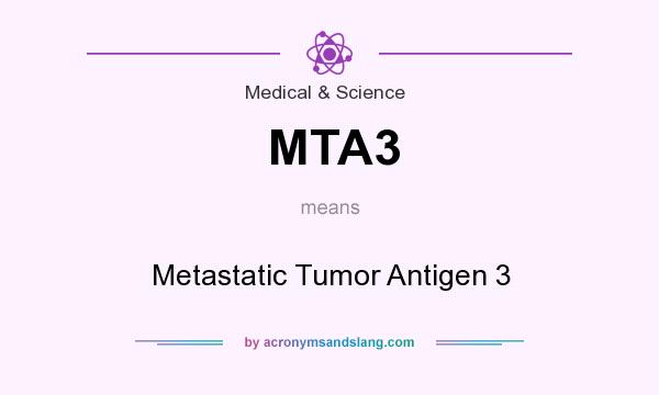 What does MTA3 mean? It stands for Metastatic Tumor Antigen 3