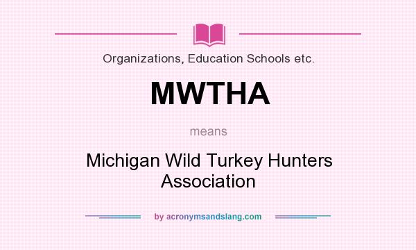 What does MWTHA mean? It stands for Michigan Wild Turkey Hunters Association