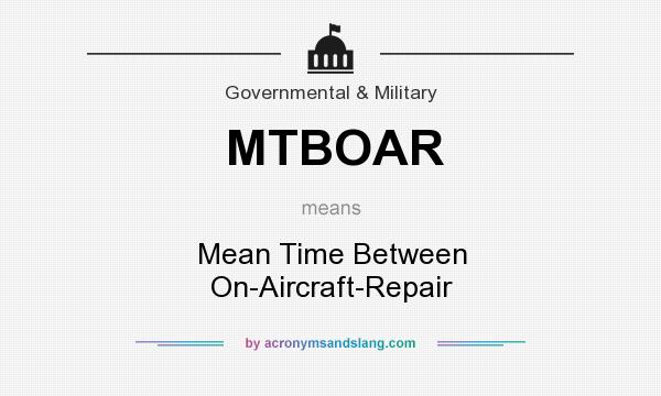 What does MTBOAR mean? It stands for Mean Time Between On-Aircraft-Repair