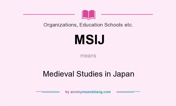 What does MSIJ mean? It stands for Medieval Studies in Japan