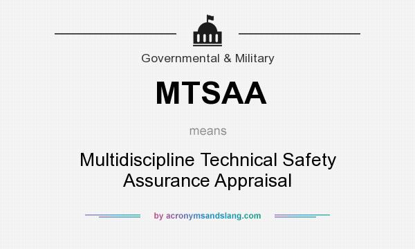 What does MTSAA mean? It stands for Multidiscipline Technical Safety Assurance Appraisal