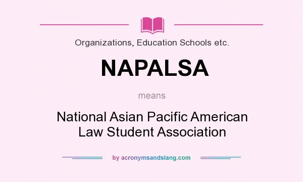 What does NAPALSA mean? It stands for National Asian Pacific American Law Student Association