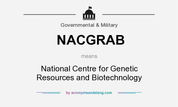 What does NACGRAB mean? It stands for National Centre for Genetic Resources and Biotechnology