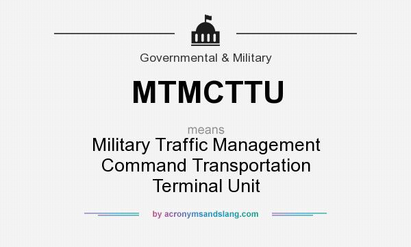 What does MTMCTTU mean? It stands for Military Traffic Management Command Transportation Terminal Unit
