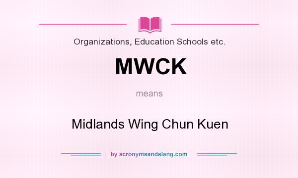What does MWCK mean? It stands for Midlands Wing Chun Kuen